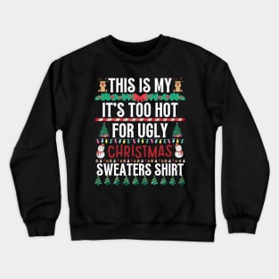 This Is My It's Too Hot For Ugly Christmas Sweaters Shirt Crewneck Sweatshirt